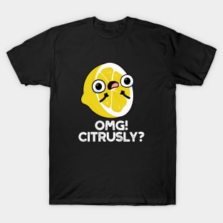 OMG Citrusly Cute Fruit Citrus Pun T-Shirt